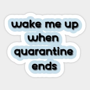 wake me up when quarantine ends Sticker